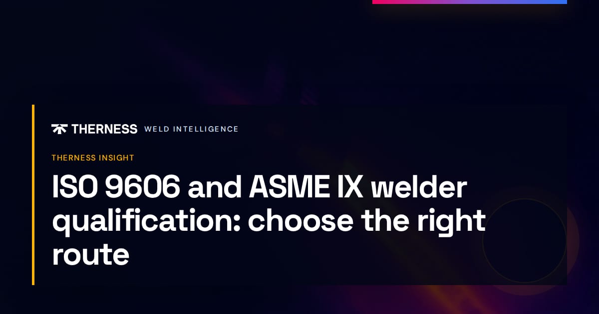 ISO 9606 and ASME IX welder qualification: choose the right route